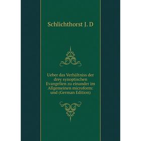 

Книга Ueber das Verhältniss der drey synoptischen Evangelien zu einander im Allgemeinen microform: und (German Edition)