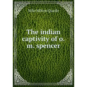 

Книга The indian captivity of o.m. spencer