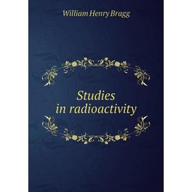 

Книга Studies in radioactivity