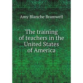 

Книга The training of teachers in the United States of America