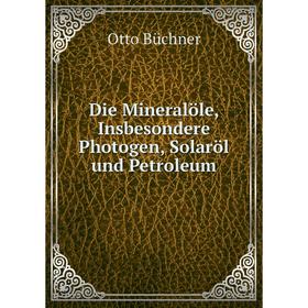 

Книга Die Mineralöle, Insbesondere Photogen, Solaröl und Petroleum