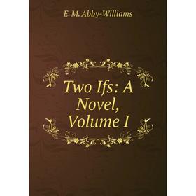 

Книга Two Ifs: A Novel, Volume I