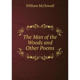 

Книга The Man of the Woods and Other Poems