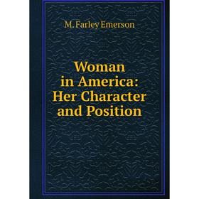 

Книга Woman in America: Her Character and Position