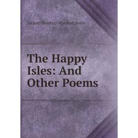 

Книга The Happy Isles: And Other Poems