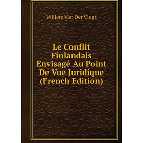 

Книга Le Conflit Finlandais Envisagé Au Point De Vue Juridique