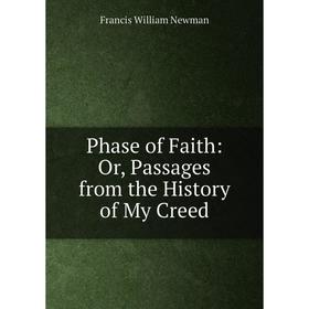 

Книга Phase of Faith: Or, Passages from the History of My Creed