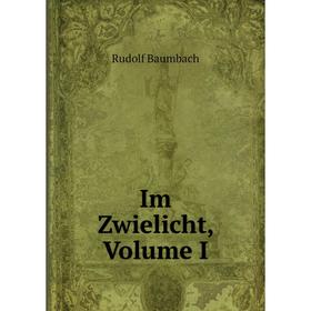 

Книга Im Zwielicht, Volume I