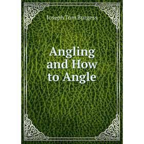 

Книга Angling and How to Angle