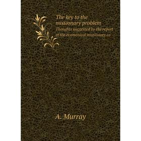 

Книга The key to the missionary problem Thoughts suggested by the report of the ecumenical missionary co