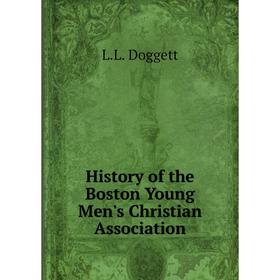 

Книга History of the Boston Young Men's Christian Association