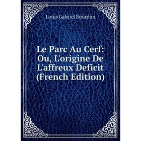 

Книга Le Parc Au Cerf: Ou, L'origine De L'affreux Deficit