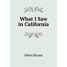 

Книга What I Saw in California