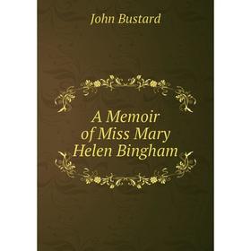 

Книга A Memoir of Miss Mary Helen Bingham