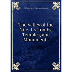 

Книга The Valley of the Nile: Its Tombs, Temples, and Monuments