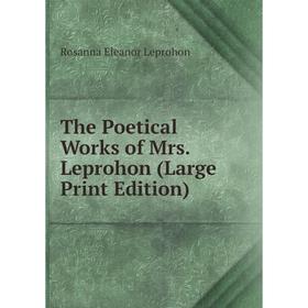 

Книга The Poetical Works of Mrs. Leprohon (Large Print Edition)