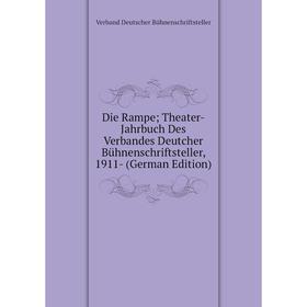 

Книга Die Rampe; Theater-Jahrbuch Des Verbandes Deutcher Bühnenschriftsteller, 1911- (German Edition)