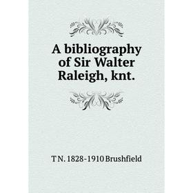 

Книга A bibliography of Sir Walter Raleigh, knt.