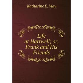 

Книга Life at Hartwellor, Frank and His Friends