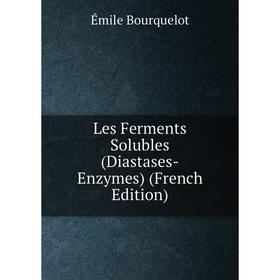 

Книга Les Ferments Solubles (Diastases-Enzymes)