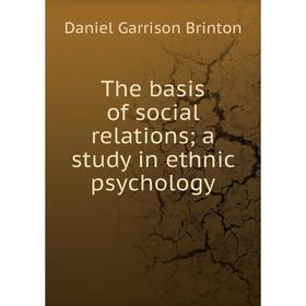 

Книга The basis of social relations; a study in ethnic psychology