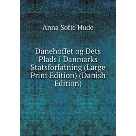 

Книга Danehoffet og Dets Plads i Danmarks Statsforfatning (Large Print Edition) (Danish Edition)