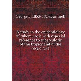 

Книга A study in the epidemiology of tuberculosis with especial reference to tuberculosis of the tropics and of the negro race