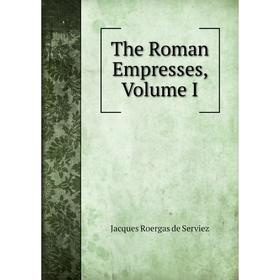 

Книга The Roman Empresses, Volume I
