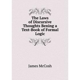 

Книга The Laws of Discursive Thoughts Bening a Text-Book of Formal Logic