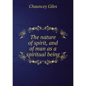 

Книга The nature of spirit, and of man as a spiritual being