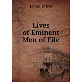 

Книга Lives of Eminent Men of Fife