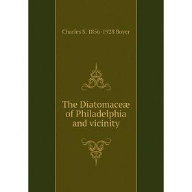 

Книга The Diatomaceæ of Philadelphia and vicinity