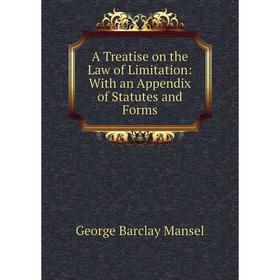 

Книга A Treatise on the Law of Limitation: With an Appendix of Statutes and Forms