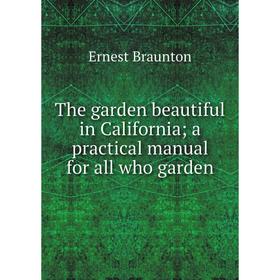 

Книга The garden beautiful in California; a practical manual for all who garden