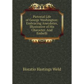 

Книга Pictorial Life of George Washington: Embracing Anecdotes, Illustrative of His Character. And Embelli