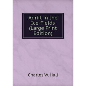 

Книга Adrift in the Ice-Fields (Large Print Edition)