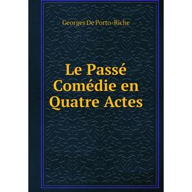 

Книга Le Passé Comédie en Quatre Actes