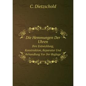 

Книга Die Hemmungen Der Uhren Ihre Entwicklung, Konstruktion, Reparatur Und Behandlung Vor Der Reglage