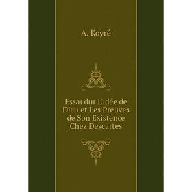 

Книга Essai dur L'idée de Dieu et Les Preuves de Son Existence Chez Descartes