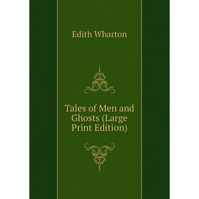

Книга Tales of Men and Ghosts (Large Print Edition)