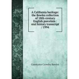 

Книга A California heritage: the Bowles collection of 18th-century English porcelain: oral history transcript / 1994