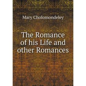 

Книга The Romance of his Life and other Romances
