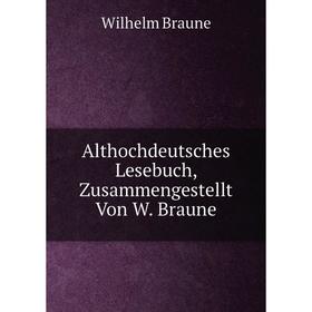 

Книга Althochdeutsches Lesebuch, Zusammengestellt Von W. Braune