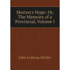

Книга Morton's Hope: or the Memoirs of a Provincial, Volume I