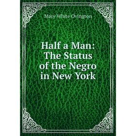 

Книга Half a Man: The Status of the Negro in New York