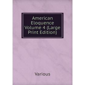 

Книга American Eloquence Volume 4 (Large Print Edition)