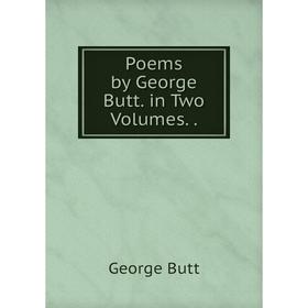 

Книга Poems by George Butt. in Two Volumes..