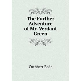 

Книга The Further Adventure of Mr. Verdant Green