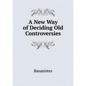 

Книга A New Way of Deciding Old Controversies