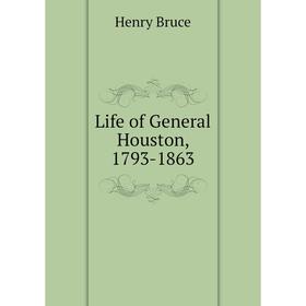 

Книга Life of General Houston, 1793-1863